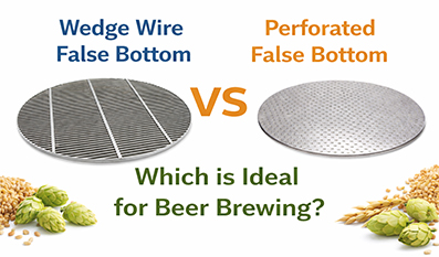 Wedge Wire False Bottom vs. Perforated False Bottom: Which is Ideal for Efficient Beer Brewing?